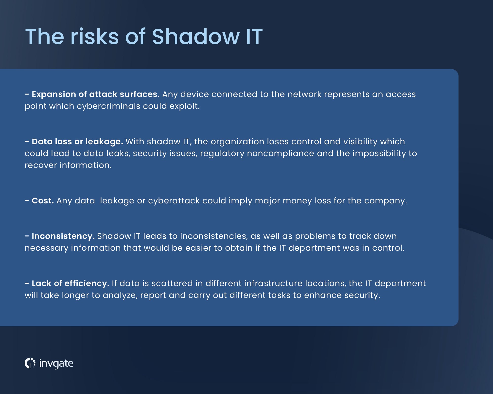 While shadow IT can give the idea that helps employees improve productivity, it introduces serious security risks. Here are the most critical ones.