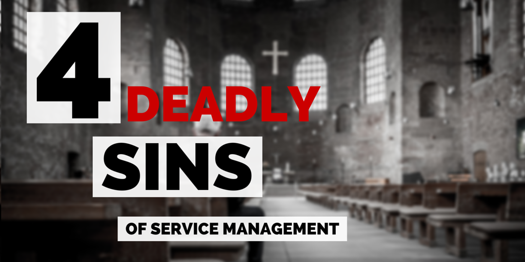 4 Deadly Sins of Service Management
