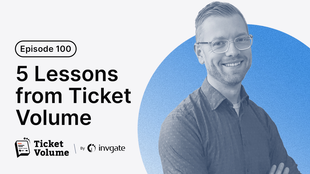 5 Lessons Learned After 100 Episodes of Ticket Volume